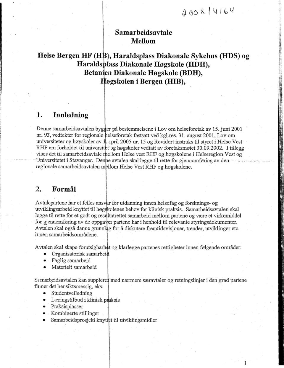 august 2001, Lov om universiteter og høyskoler av 1. april 2005 nr. 15 og Revidert instruks til styret i Helse Vest REF om forholdet til universit tdg høgskoler vedtatt av foretaksmøtet 30.09.2002.