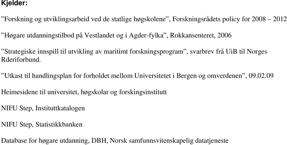 Rderiforbund. Utkast til handlingsplan for forholdet mellom Universitetet i Bergen og omverdenen, 09.02.