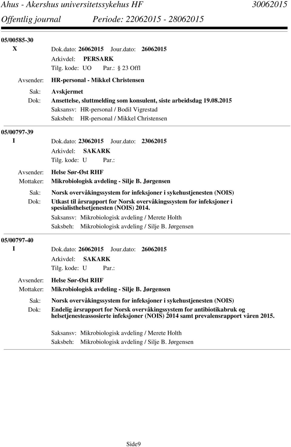 Jørgensen Norsk overvåkingssystem for infeksjoner i sykehustjenesten (NOIS) Utkast til årsrapport for Norsk overvåkingssystem for infeksjoner i spesialisthelsetjenesten (NOIS) 2014.