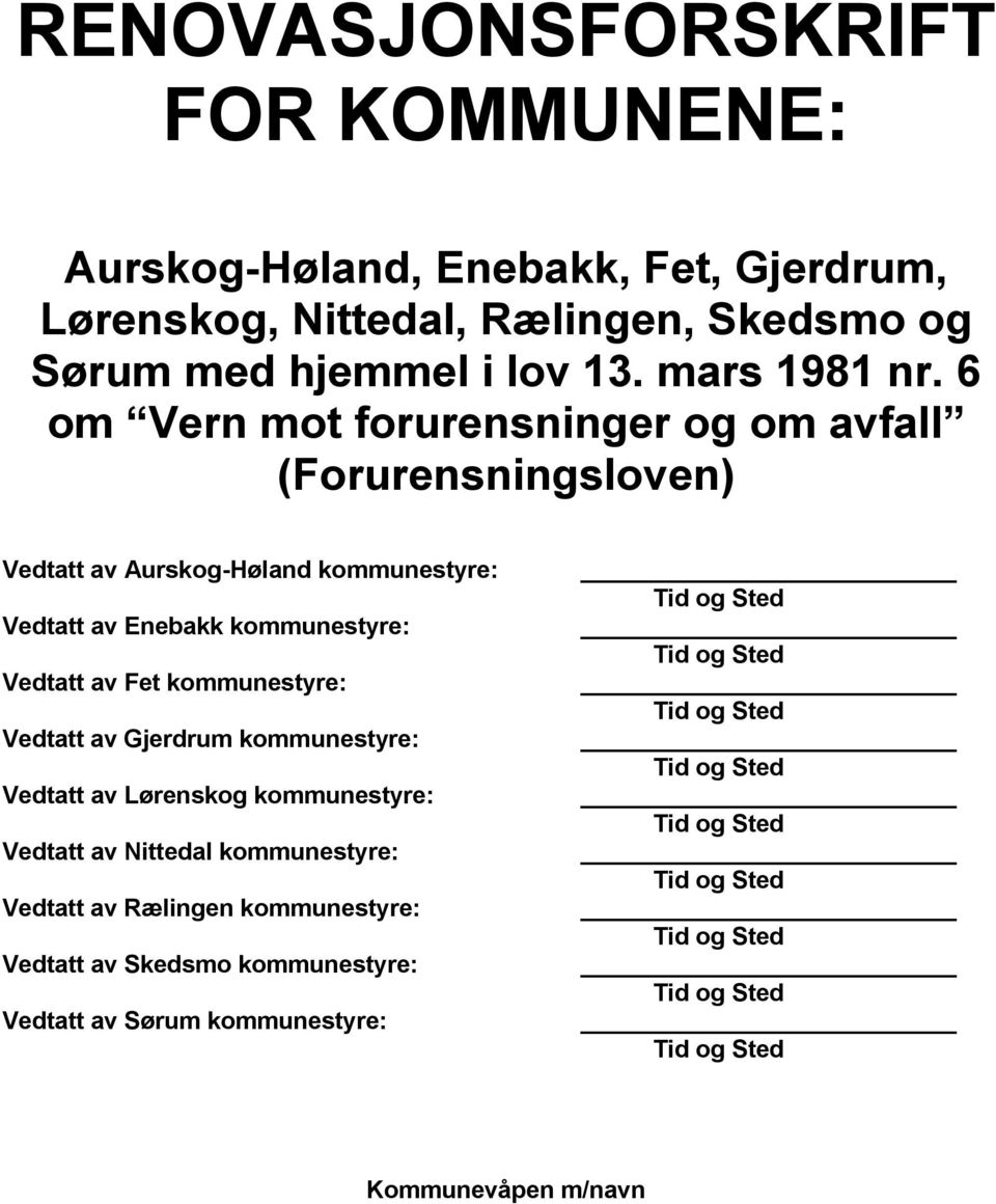 6 om Vern mot forurensninger og om avfall (Forurensningsloven) Vedtatt av Aurskog-Høland kommunestyre: Vedtatt av Enebakk kommunestyre: