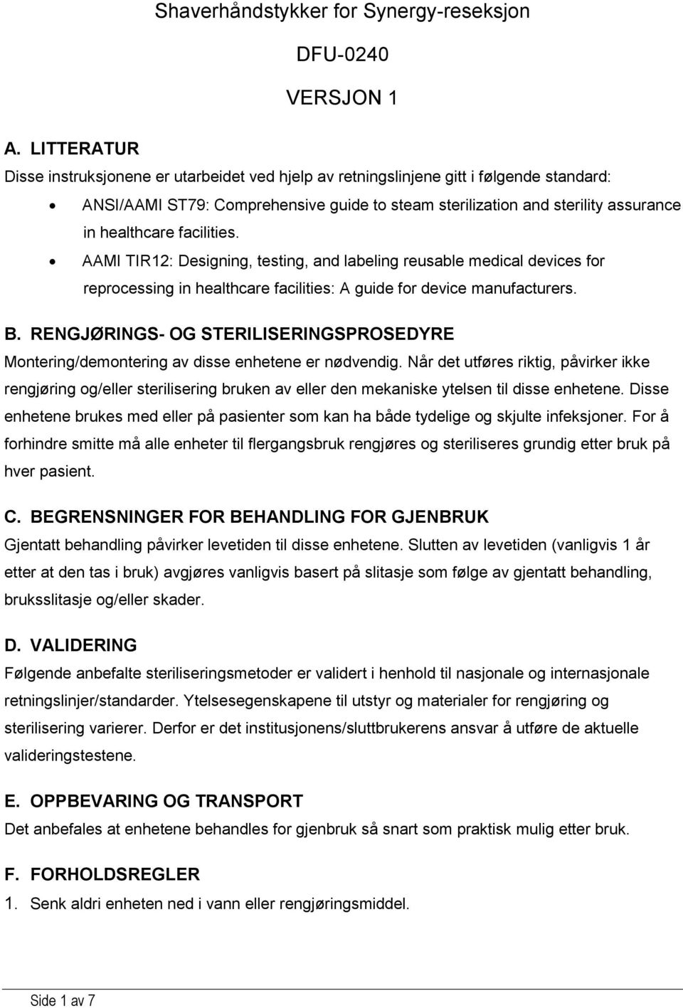 facilities. AAMI TIR12: Designing, testing, and labeling reusable medical devices for reprocessing in healthcare facilities: A guide for device manufacturers. B.