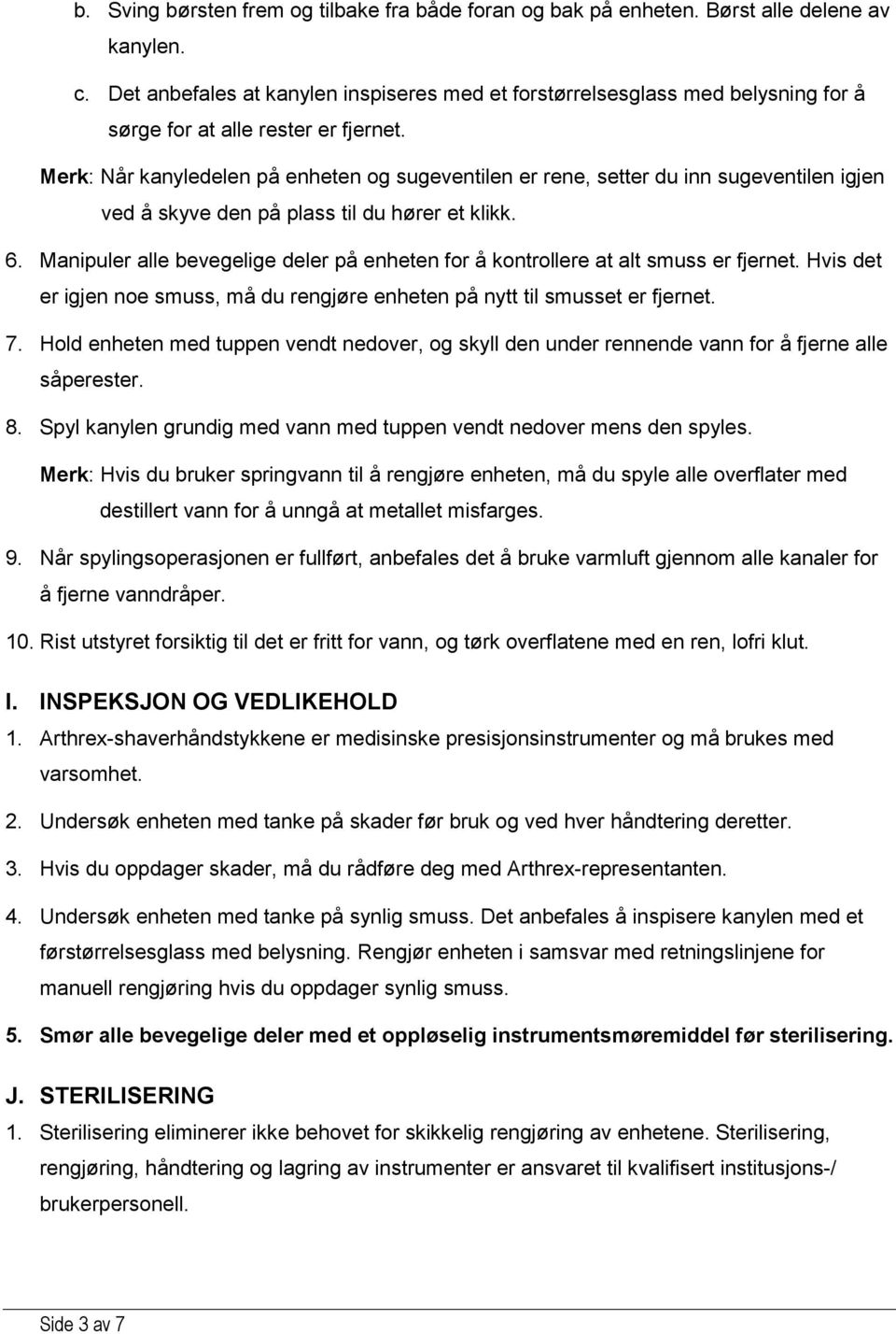 Merk: Når kanyledelen på enheten og sugeventilen er rene, setter du inn sugeventilen igjen ved å skyve den på plass til du hører et klikk. 6.