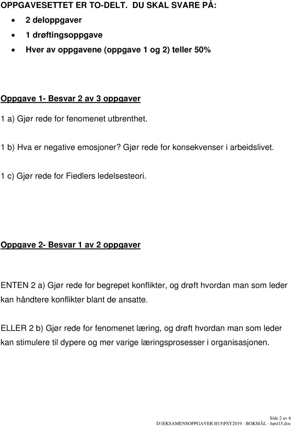 fenomenet utbrenthet. 1 b) Hva er negative emosjoner? Gjør rede for konsekvenser i arbeidslivet. 1 c) Gjør rede for Fiedlers ledelsesteori.