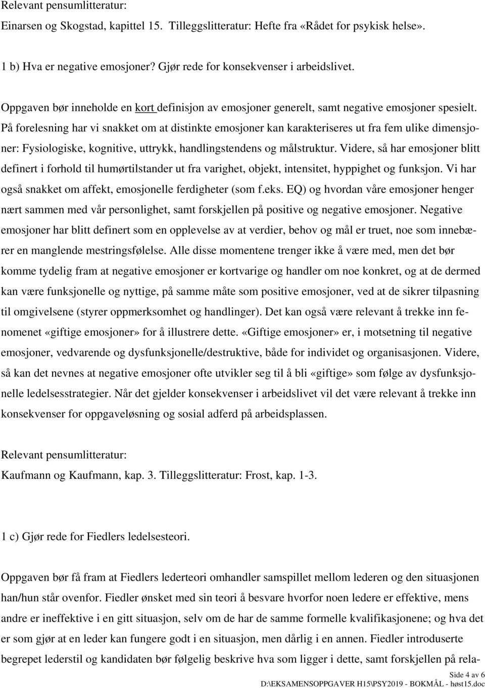 På forelesning har vi snakket om at distinkte emosjoner kan karakteriseres ut fra fem ulike dimensjoner: Fysiologiske, kognitive, uttrykk, handlingstendens og målstruktur.