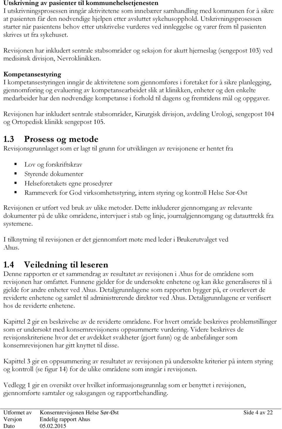 Revisjonen har inkludert sentrale stabsområder og seksjon for akutt hjerneslag (sengepost 103) ved medisinsk divisjon, Nevroklinikken.