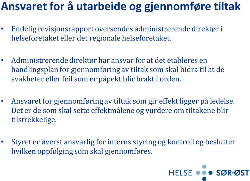 Administrerende direktør har ansvar for at det etableres en handlingsplan for gjennomføring av tiltak som skal bidra til at de svakheter eller feil som