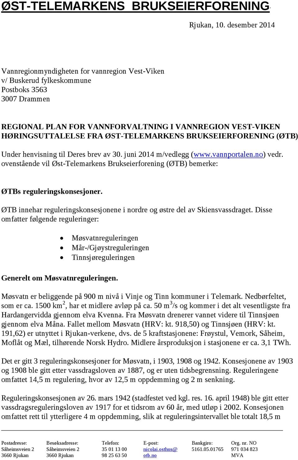 ØST-TELEMARKENS BRUKSEIERFORENING (ØTB) Under henvisning til Deres brev av 30. juni 2014 m/vedlegg (www.vannportalen.no) vedr.