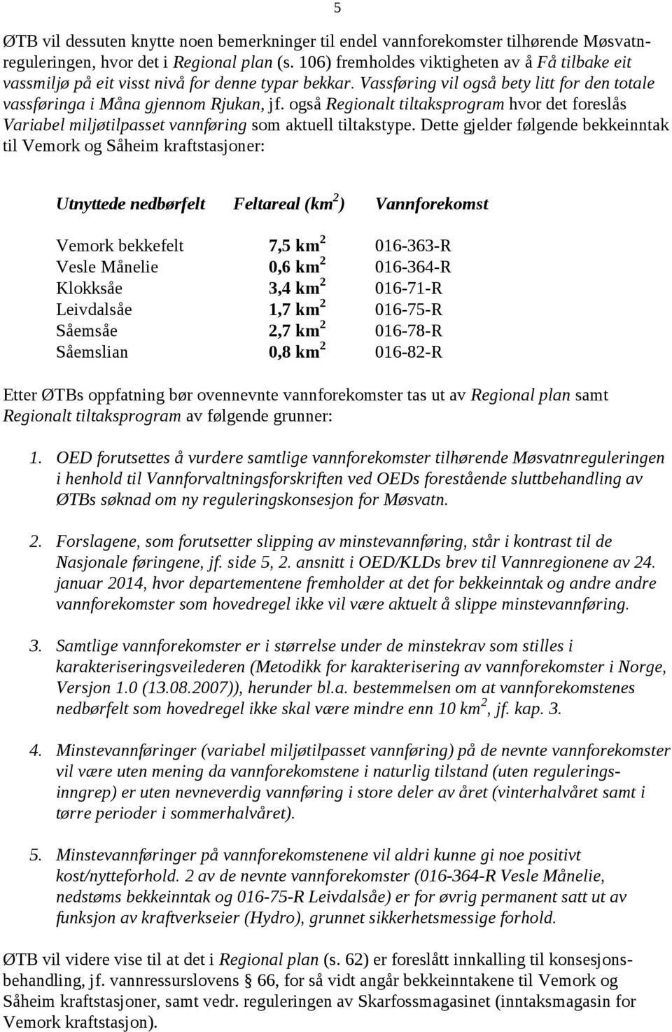 også Regionalt tiltaksprogram hvor det foreslås Variabel miljøtilpasset vannføring som aktuell tiltakstype.