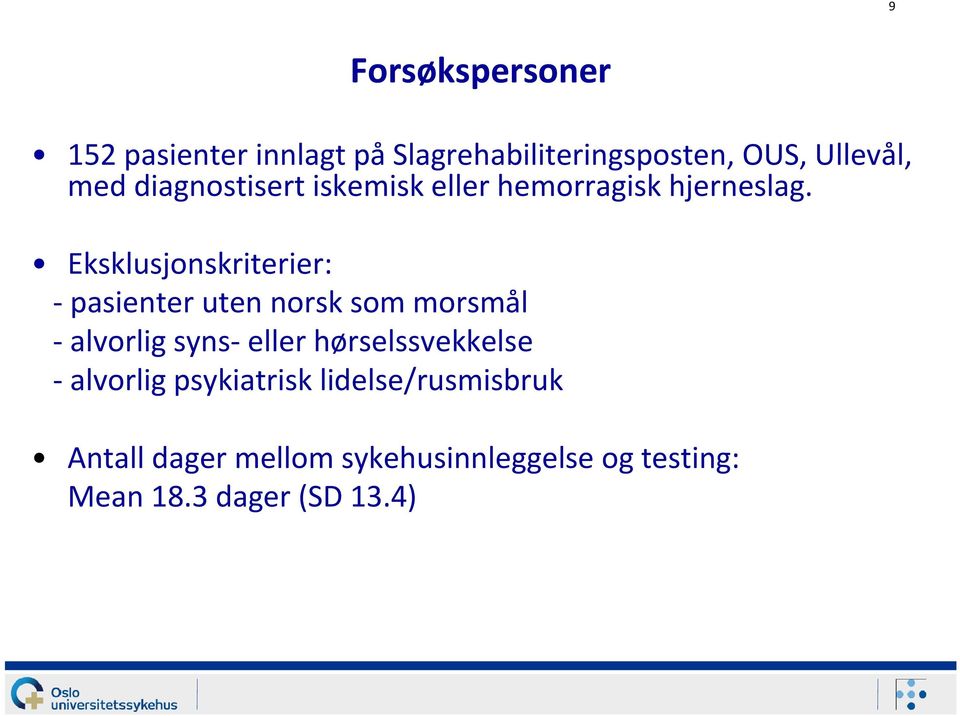 Eksklusjonskriterier: - pasienter uten norsk som morsmål - alvorlig syns- eller