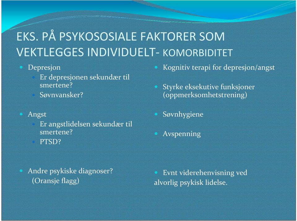 Kognitiv terapi for depresjon/angst Styrke eksekutive funksjoner (oppmerksomhetstrening) Angst