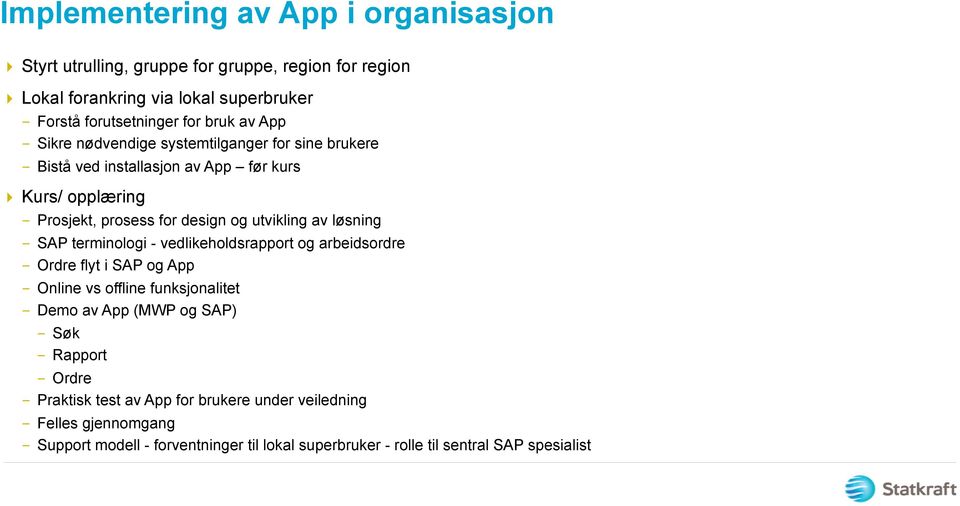 løsning - SAP terminologi - vedlikeholdsrapport og arbeidsordre - Ordre flyt i SAP og App - Online vs offline funksjonalitet - Demo av App (MWP og SAP) - Søk - Rapport