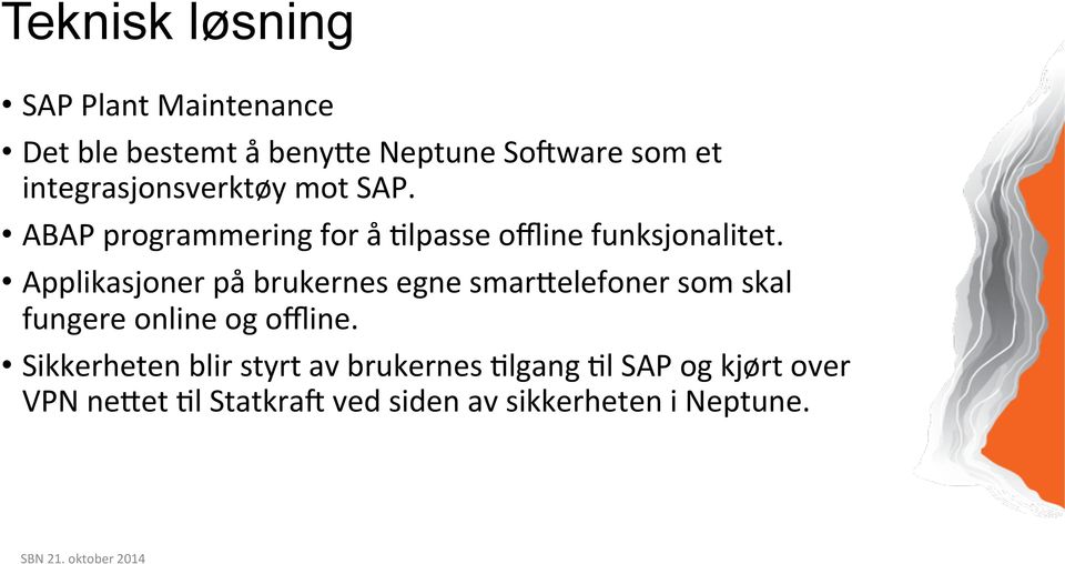 Applikasjoner på brukernes egne smarcelefoner som skal fungere online og offline.