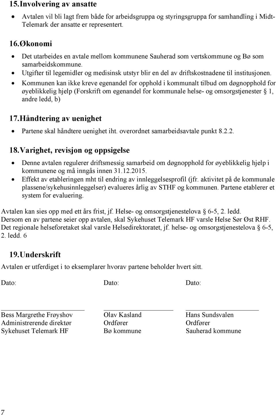 Kommunen kan ikke kreve egenandel for opphold i kommunalt tilbud om døgnopphold for øyeblikkelig hjelp (Forskrift om egenandel for kommunale helse- og omsorgstjenester 1, andre ledd, b) 17.