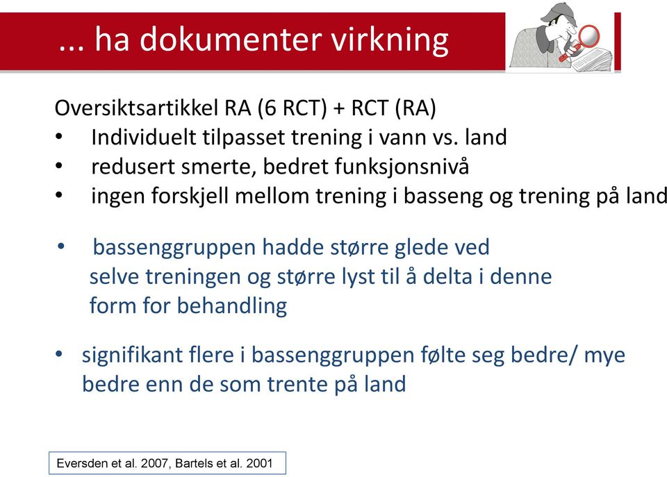 bassenggruppen hadde større glede ved selve treningen og større lyst til å delta i denne form for behandling