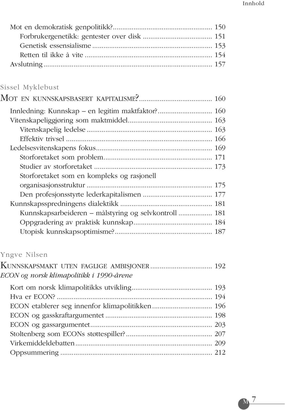 .. Ledelsesvitenskapens fokus... Storforetaket som problem... Studier av storforetaket... Storforetaket som en kompleks og rasjonell organisasjonsstruktur... Den profesjonsstyrte lederkapitalismen.