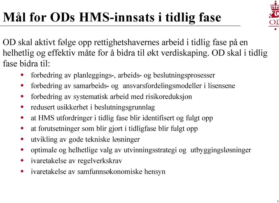 systematisk arbeid med risikoreduksjon redusert usikkerhet i beslutningsgrunnlag at HMS utfordringer i tidlig fase blir identifisert og fulgt opp at forutsetninger som blir gjort i