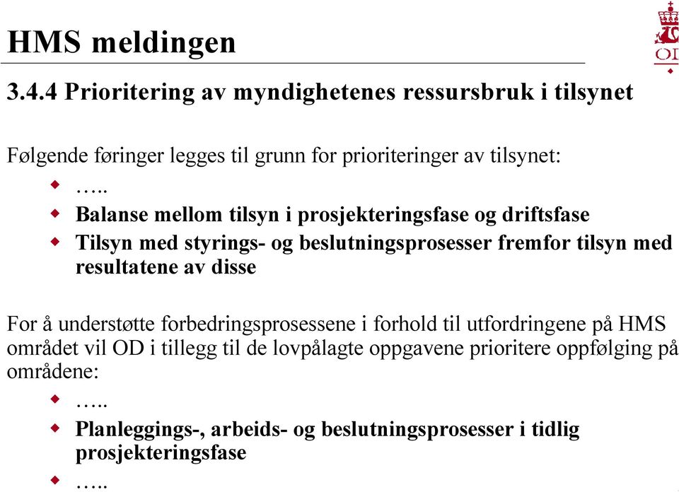 . Balanse mellom tilsyn i prosjekteringsfase og driftsfase Tilsyn med styrings- og beslutningsprosesser fremfor tilsyn med