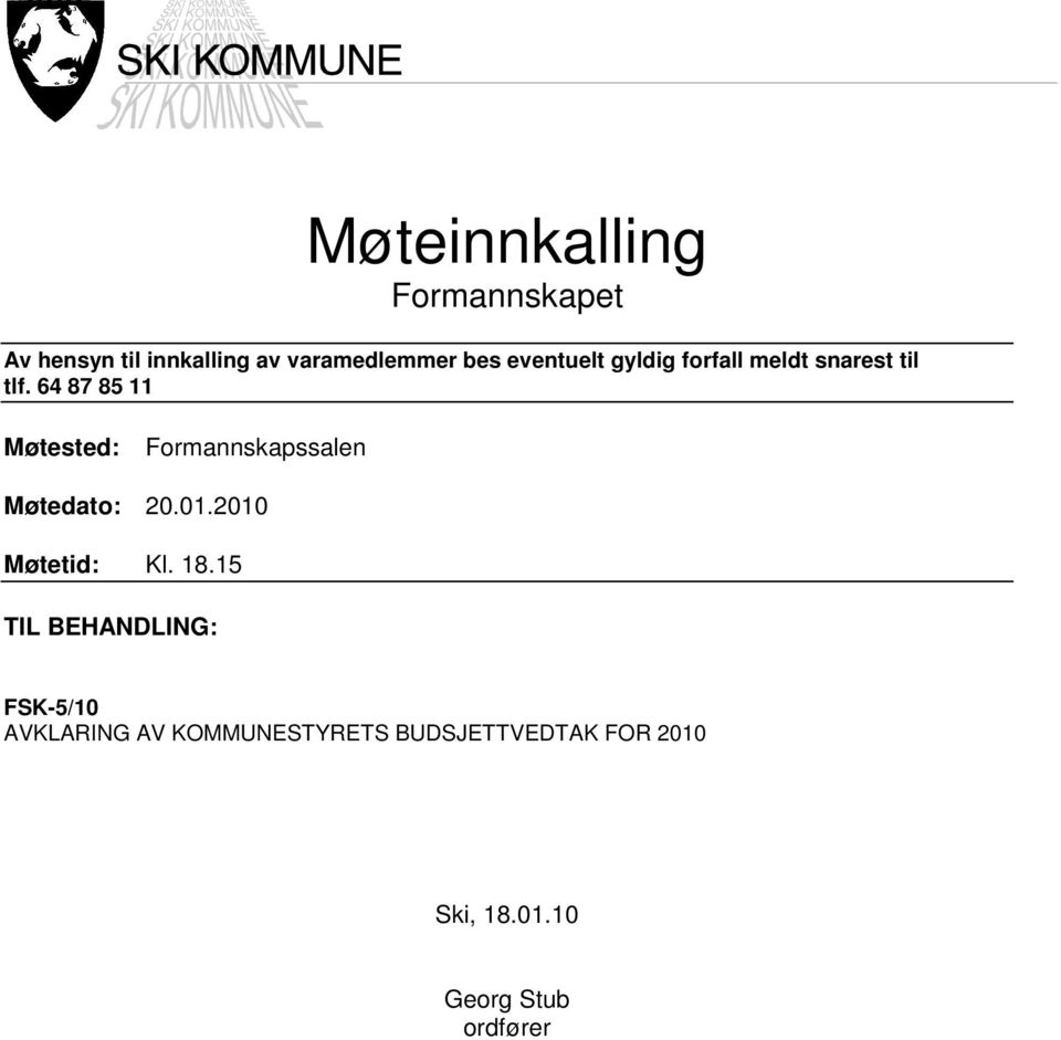 64 87 85 11 Møtested: Formannskapssalen Møtedato: 20.01.2010 Møtetid: Kl. 18.