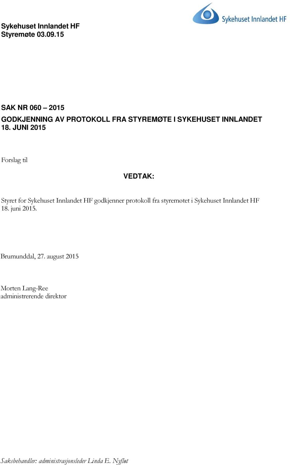 JUNI 2015 Forslag til VEDTAK: Styret for Sykehuset Innlandet HF godkjenner protokoll fra