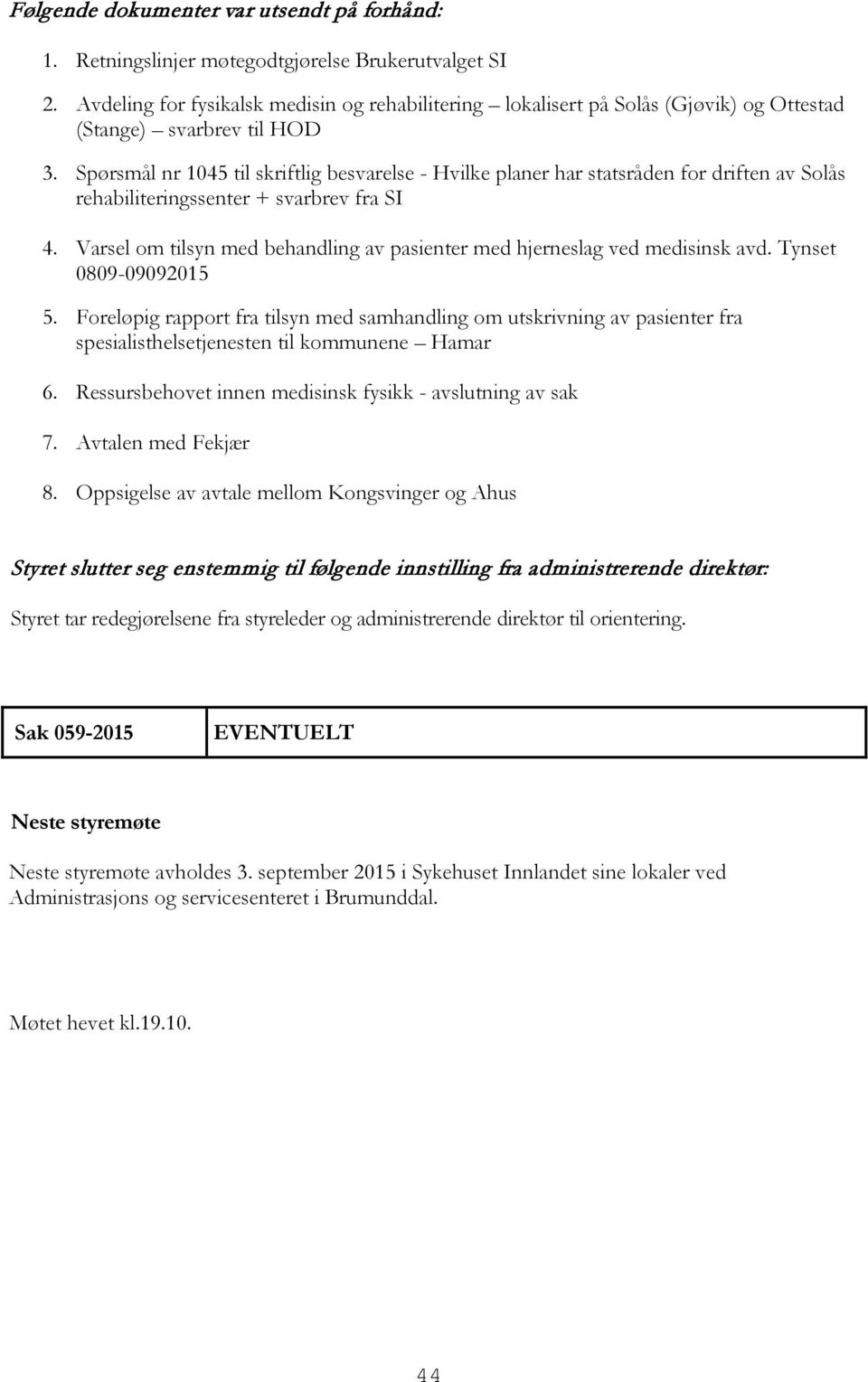 Spørsmål nr 1045 til skriftlig besvarelse - Hvilke planer har statsråden for driften av Solås rehabiliteringssenter + svarbrev fra SI 4.