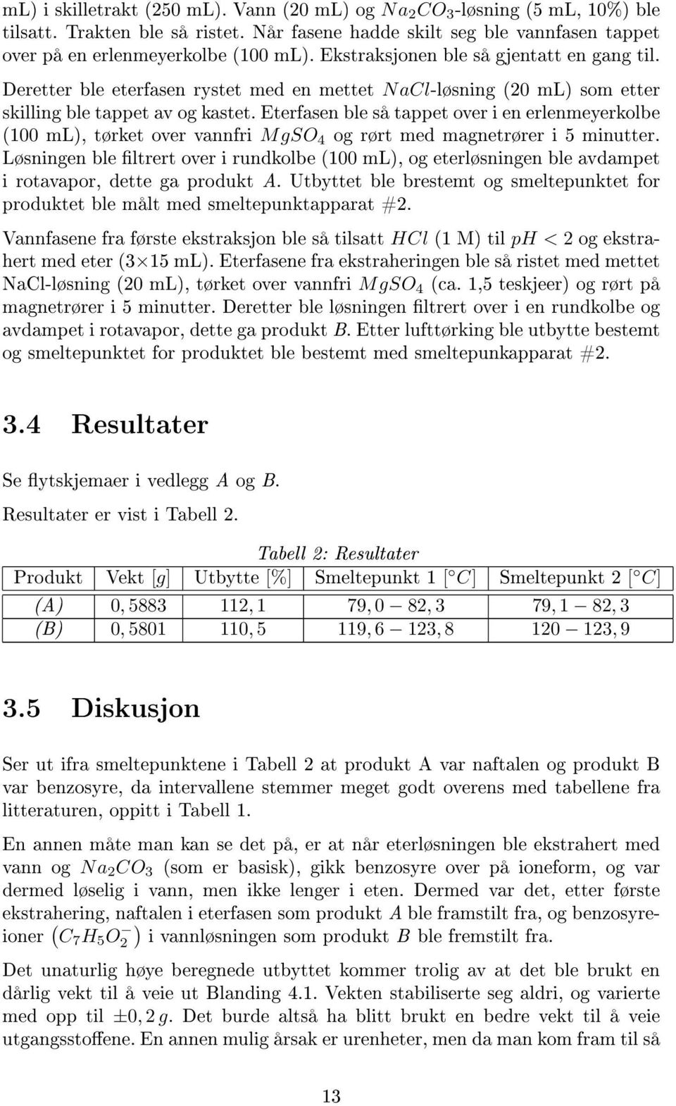 Eterfasen ble så tappet over i en erlenmeyerkolbe (100 ml), tørket over vannfri MgSO 4 og rørt med magnetrører i 5 minutter.