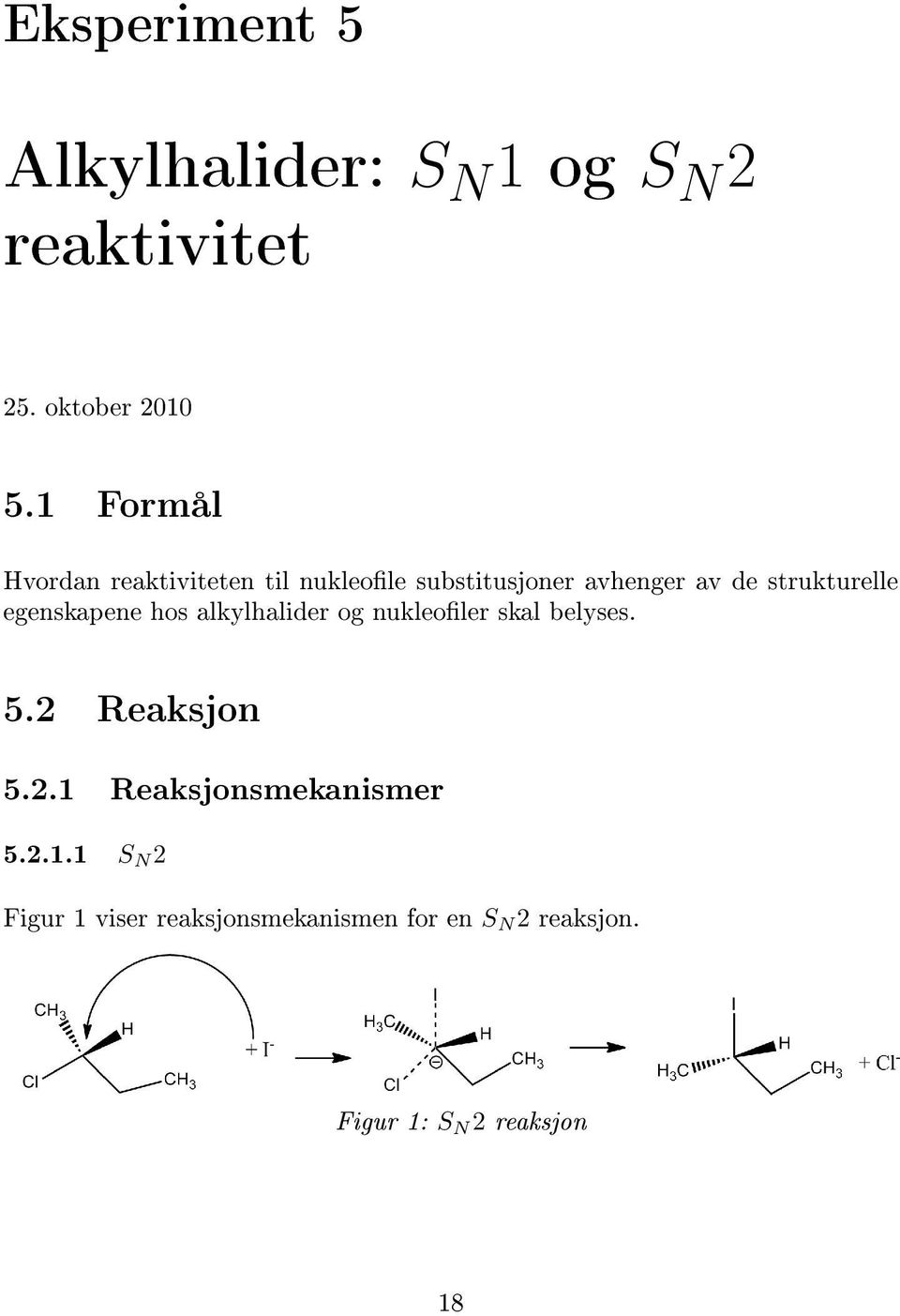 egenskapene hos alkylhalider og nukleoler skal belyses. 5.2 Reaksjon 5.2.1 Reaksjonsmekanismer 5.