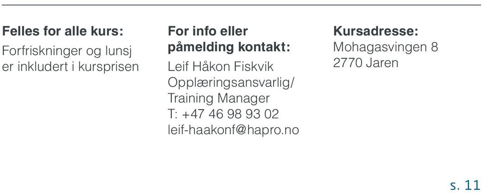 Fiskvik Opplæringsansvarlig/ Training Manager T: +47 46 98 93