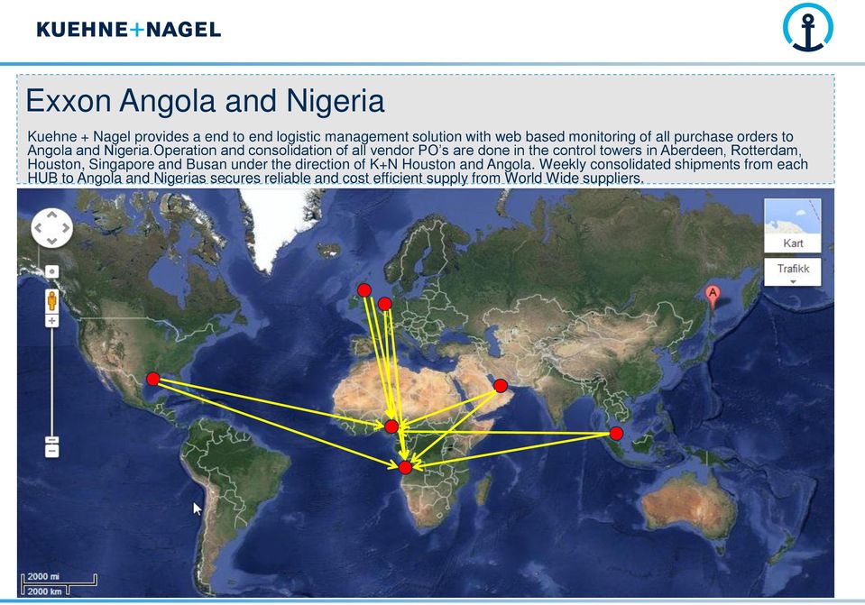 Operation and consolidation of all vendor PO s are done in the control towers in Aberdeen, Rotterdam, Houston,