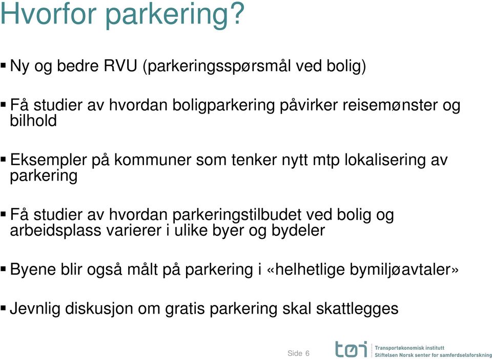 og bilhold Eksempler på kommuner som tenker nytt mtp lokalisering av parkering Få studier av hvordan