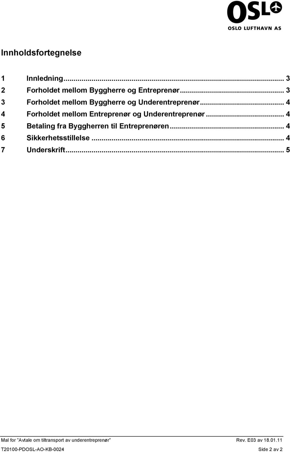 .. 4 4 Forholdet mellom Entreprenør og Underentreprenør.