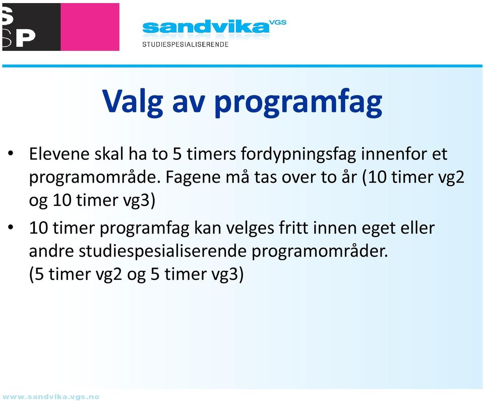 Fagene må tas over to år (10 timer vg2 og 10 timer vg3) 10 timer