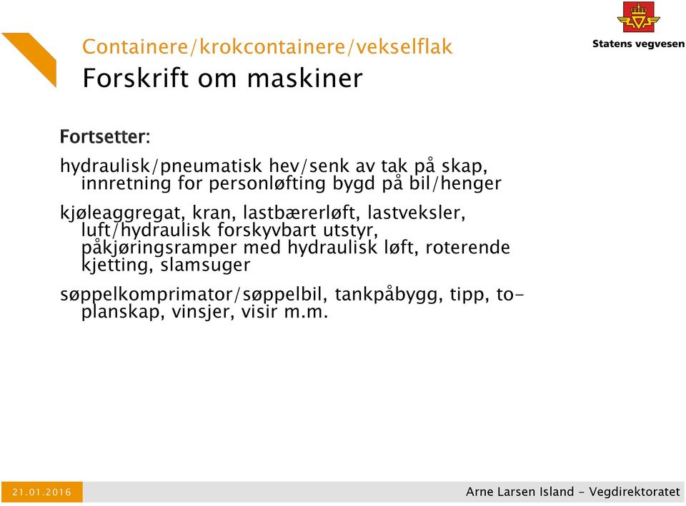 lastveksler, luft/hydraulisk forskyvbart utstyr, påkjøringsramper med hydraulisk løft,