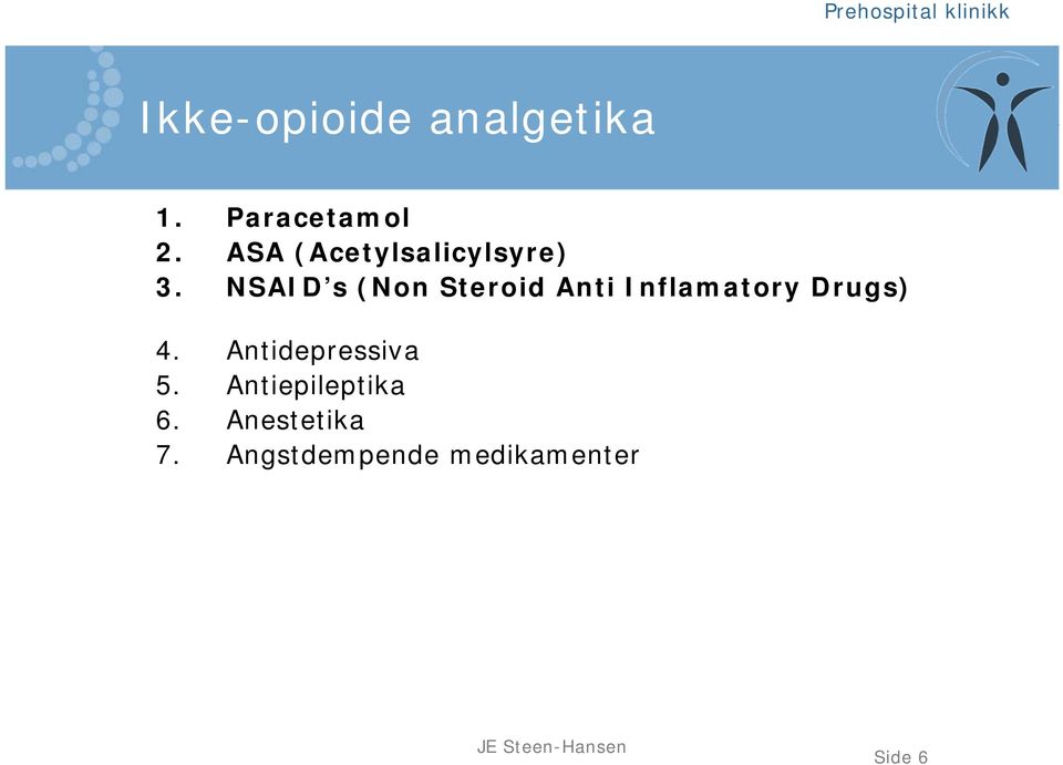 NSAID s (Non Steroid Anti Inflamatory Drugs) 4.