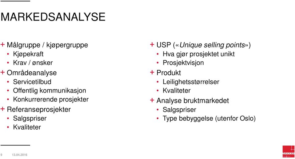 Salgspriser Kvaliteter USP («Unique selling points») Hva gjør prosjektet unikt