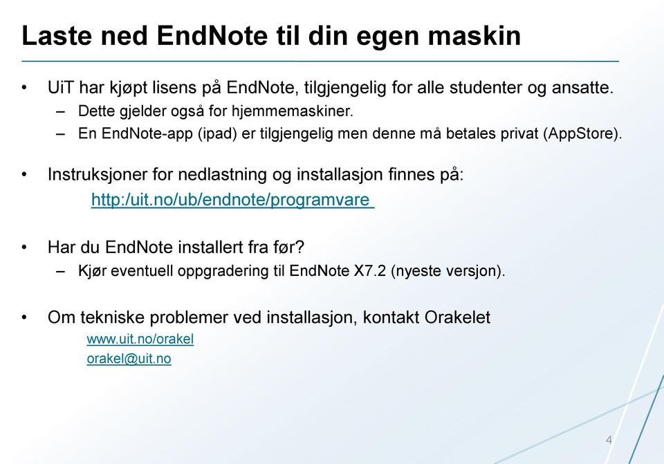 Instruksjoner for nedlastning og installasjon finnes på: http:/uit.no/ub/endnote/programvare Har du EndNote installert fra før?