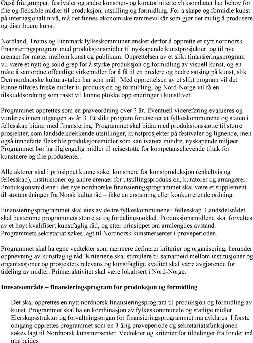 Nordland, Troms og Finnmark fylkeskommuner ønsker derfor å opprette et nytt nordnorsk finansieringsprogram med produksjonsmidler til nyskapende kunstprosjekter, og til nye arenaer for møter mellom