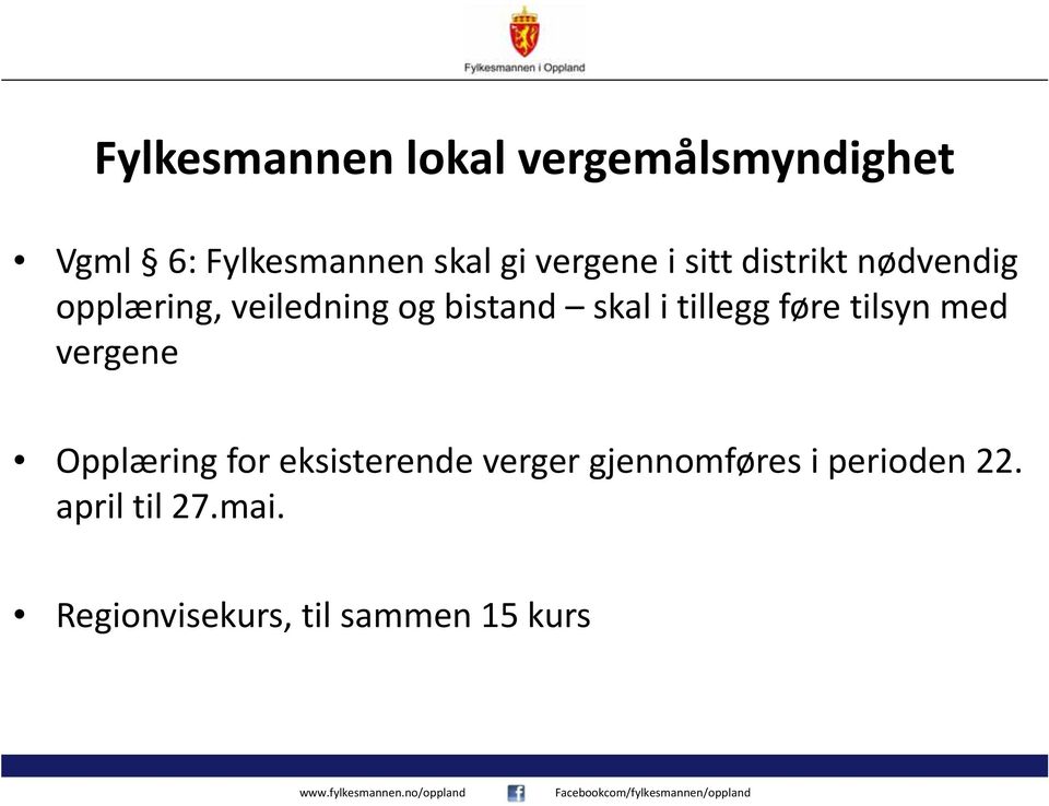 i tillegg føre tilsyn med vergene Opplæring for eksisterende verger