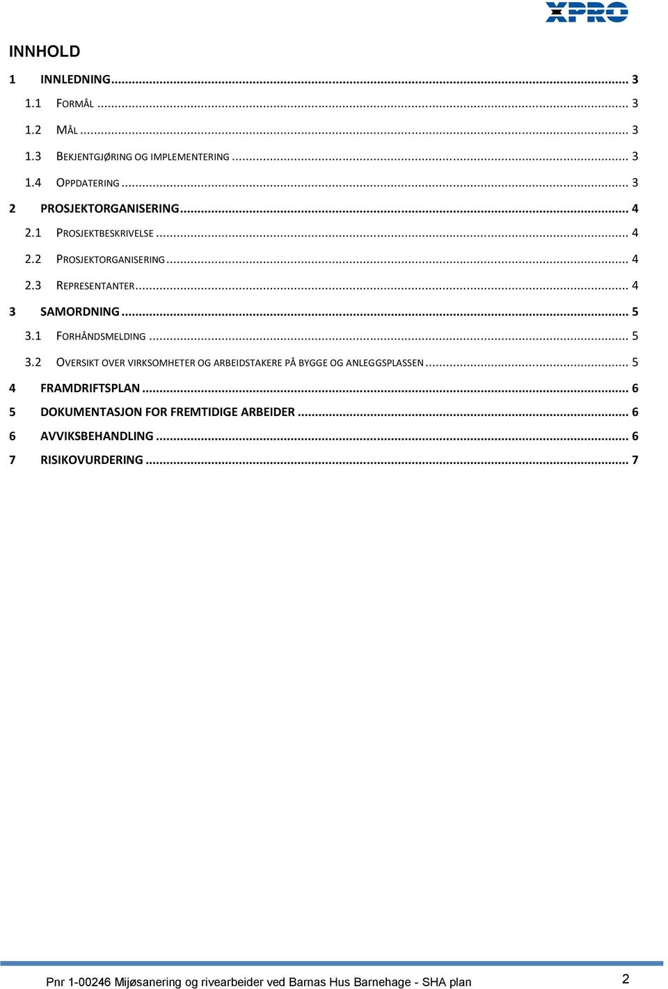 1 FORHÅNDSMELDING... 5 3.2 OVERSIKT OVER VIRKSOMHETER OG ARBEIDSTAKERE PÅ BYGGE OG ANLEGGSPLASSEN... 5 4 FRAMDRIFTSPLAN.