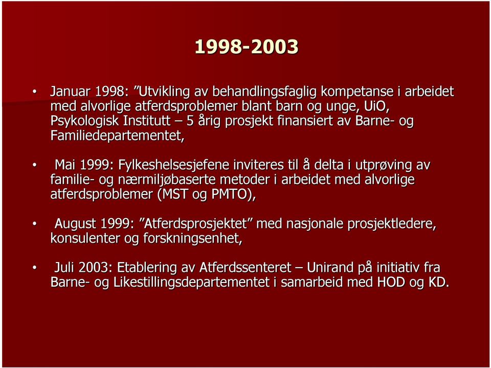 nærmiljøbaserte metoder i arbeidet med alvorlige atferdsproblemer (MST og PMTO), August 1999: Atferdsprosjektet med nasjonale prosjektledere,