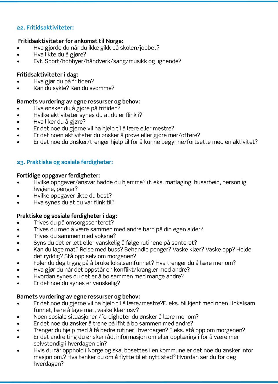 Hvilke aktiviteter synes du at du er flink i? Hva liker du å gjøre? Er det noe du gjerne vil ha hjelp til å lære eller mestre? Er det noen aktiviteter du ønsker å prøve eller gjøre mer/oftere?