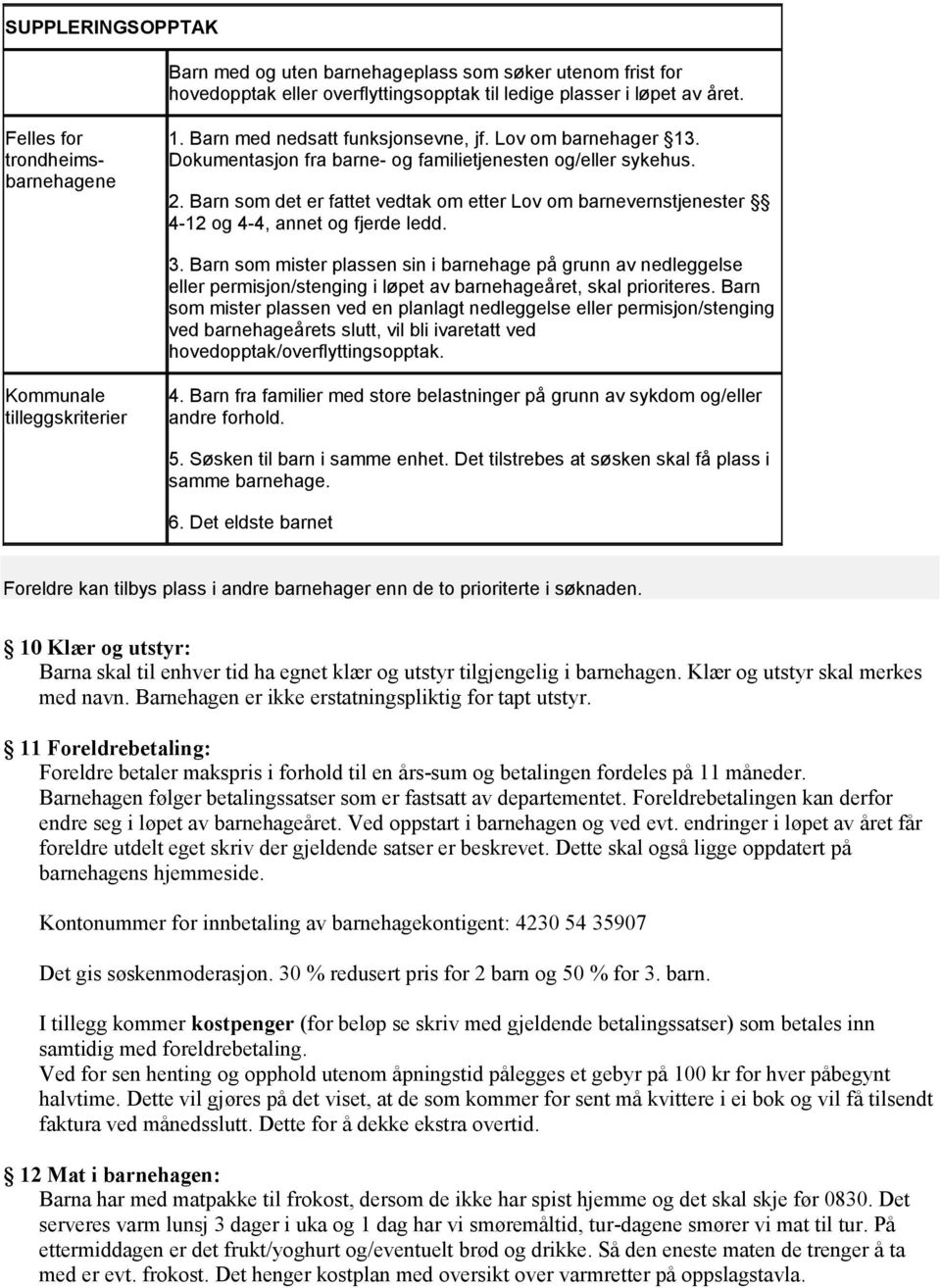 Barn som det er fattet vedtak om etter Lov om barnevernstjenester 4-12 og 4-4, annet og fjerde ledd. 3.