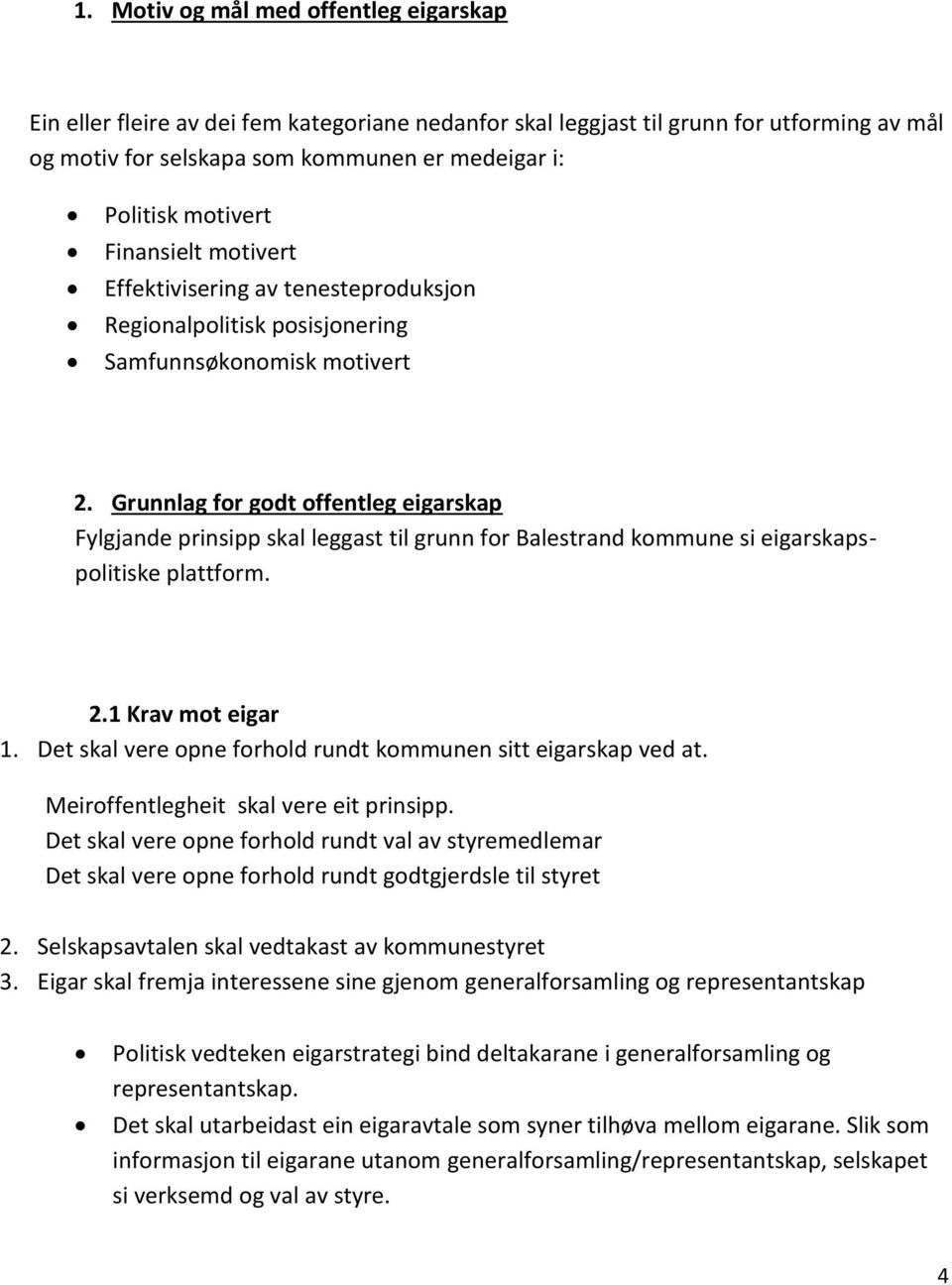 Grunnlag for godt offentleg eigarskap Fylgjande prinsipp skal leggast til grunn for Balestrand kommune si eigarskapspolitiske plattform. 2.1 Krav mot eigar 1.