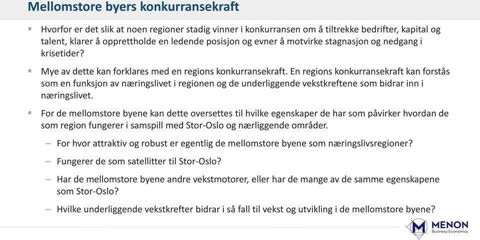 En regions konkurransekraft kan forstås som en funksjon av næringslivet i regionen og de underliggende vekstkreftene som bidrar inn i næringslivet.