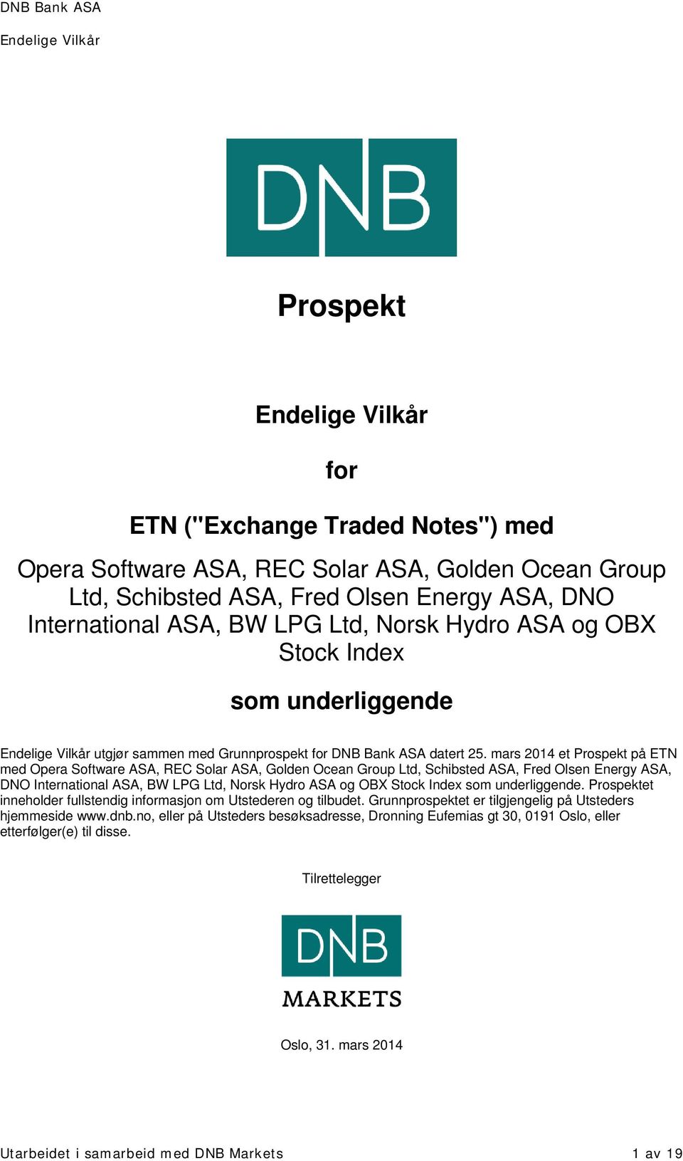 mars 2014 et Prospekt på ETN med Opera Software ASA, REC Solar ASA, Golden Ocean Group Ltd, Schibsted ASA, Fred Olsen Energy ASA, DNO International ASA, BW LPG Ltd, Norsk Hydro ASA og OBX Stock Index