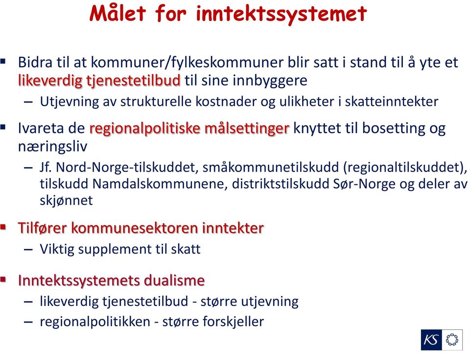 Nord-Norge-tilskuddet, småkommunetilskudd (regionaltilskuddet), tilskudd Namdalskommunene, distriktstilskudd Sør-Norge og deler av skjønnet Tilfører