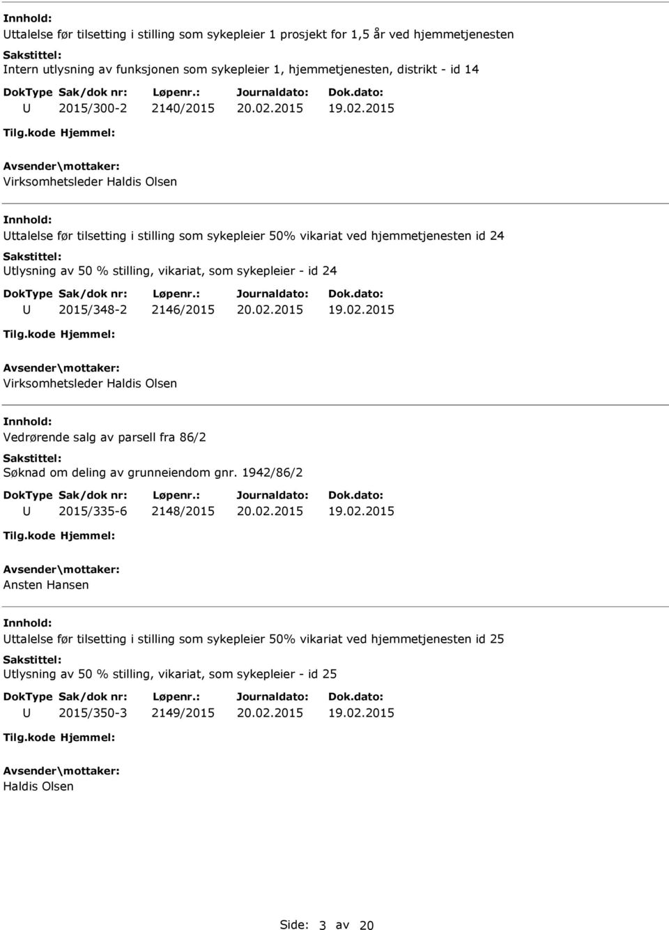 id 24 2015/348-2 2146/2015 Virksomhetsleder Haldis Olsen Vedrørende salg av parsell fra 86/2 Søknad om deling av grunneiendom gnr.