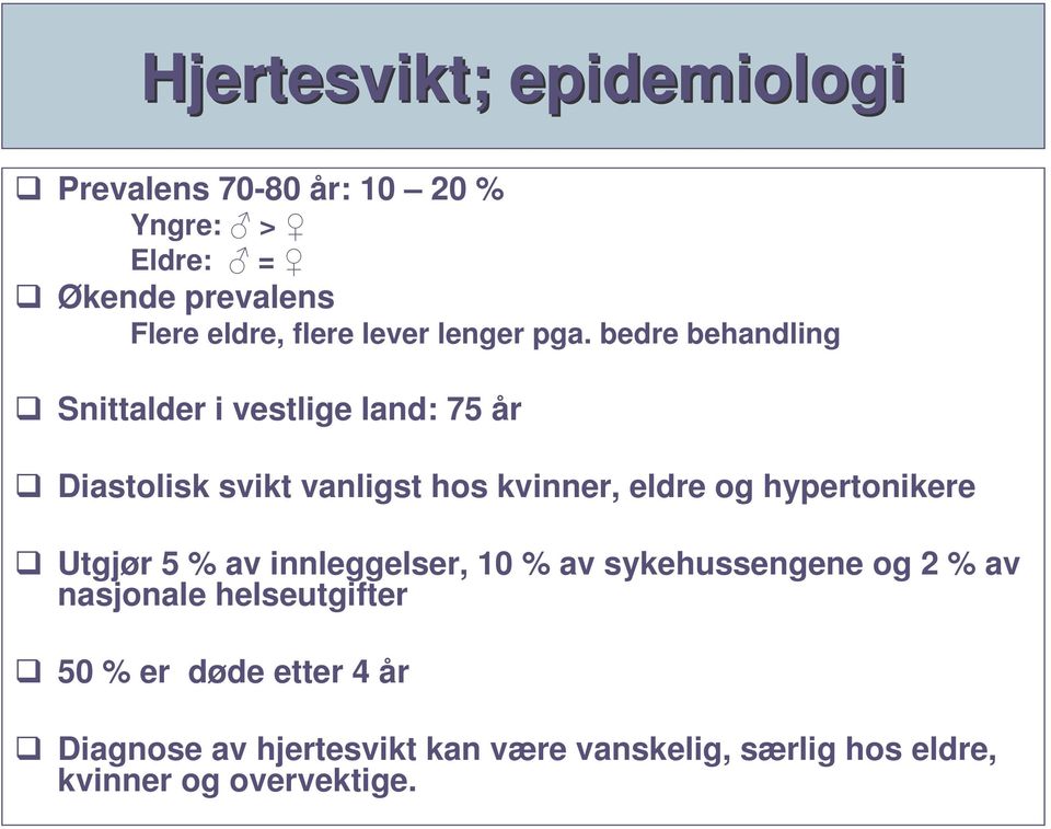 bedre behandling Snittalder i vestlige land: 75 år Diastolisk svikt vanligst hos kvinner, eldre og