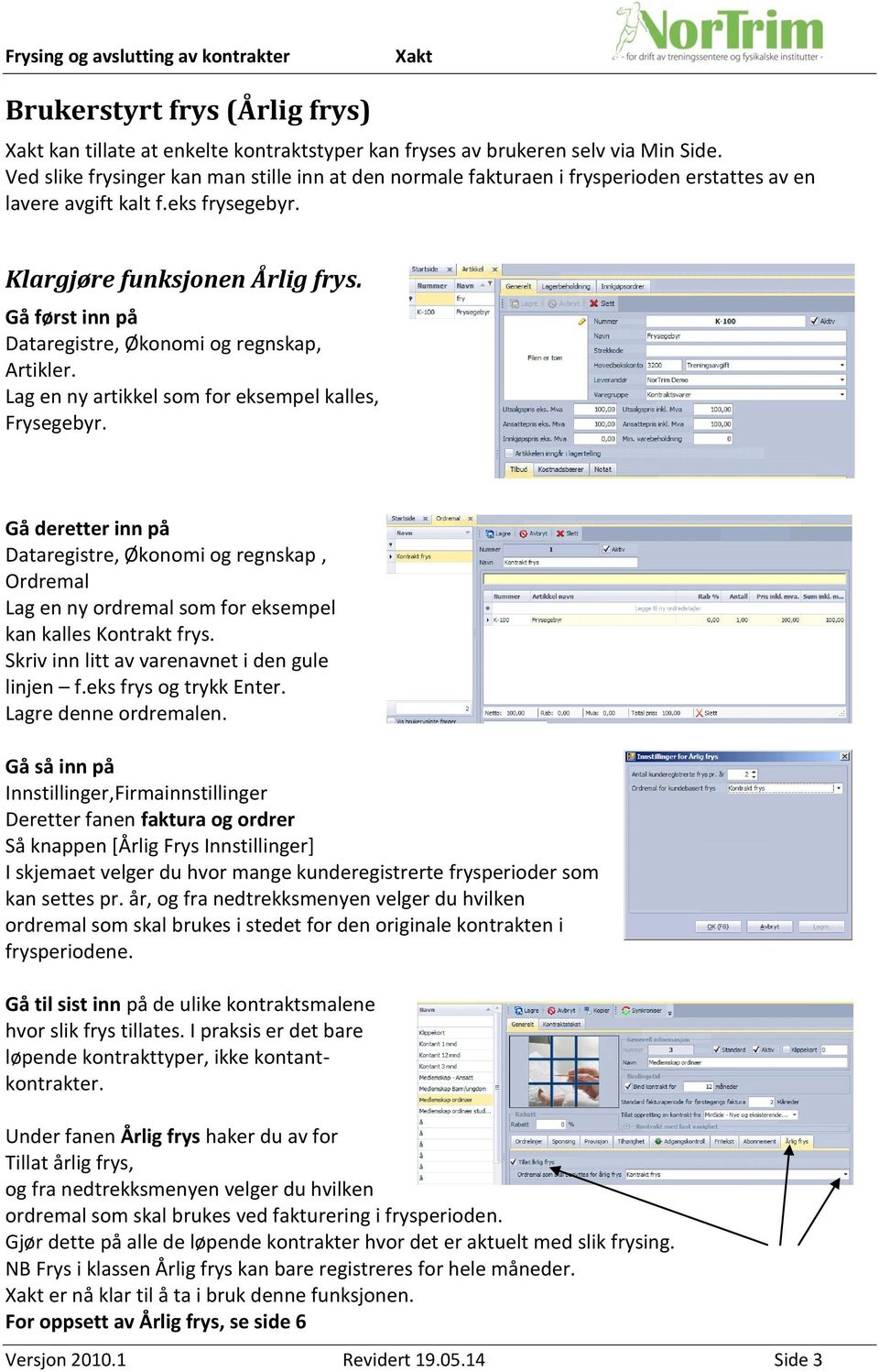 Gå først inn på Dataregistre, Økonomi og regnskap, Artikler. Lag en ny artikkel som for eksempel kalles, Frysegebyr.