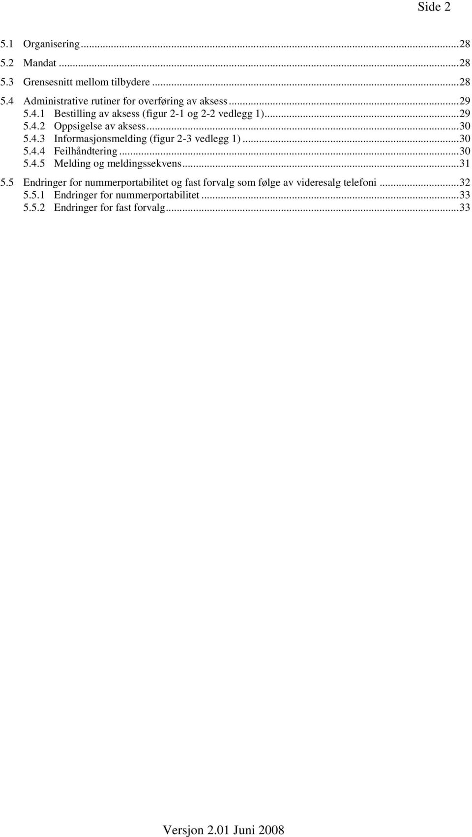 .. 30 5.4.4 Feilhåndtering... 30 5.4.5 Melding og meldingssekvens... 31 5.