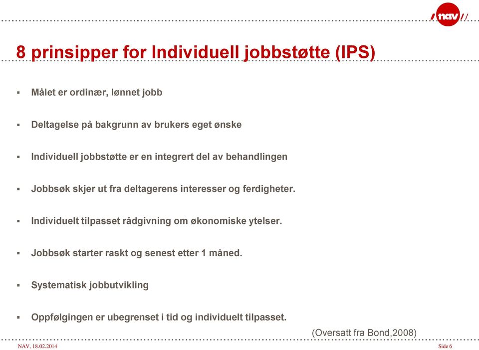 ferdigheter. Individuelt tilpasset rådgivning om økonomiske ytelser. Jobbsøk starter raskt og senest etter 1 måned.